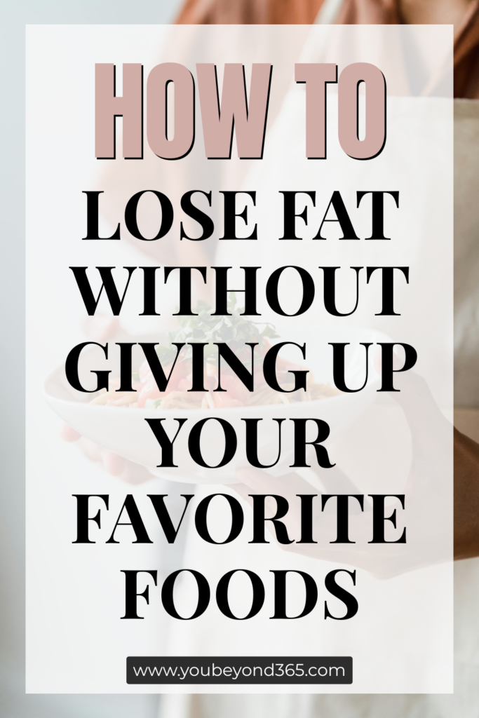 How to Lose Fat Without Giving Up Your Favorite Foods