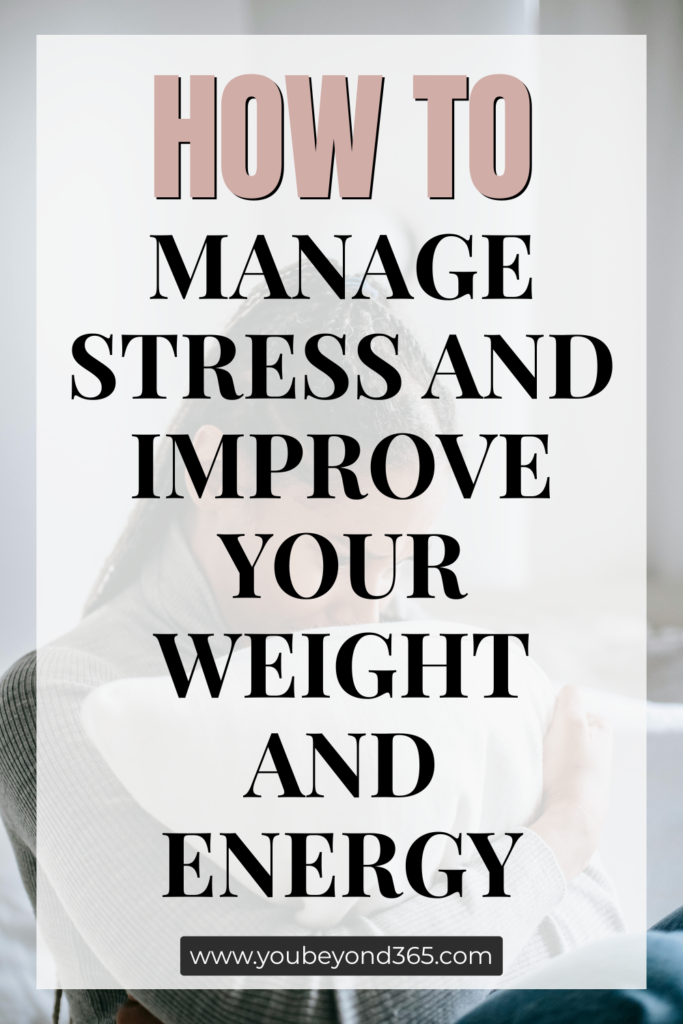 How to Manage Stress and Improve Your Weight and Energy